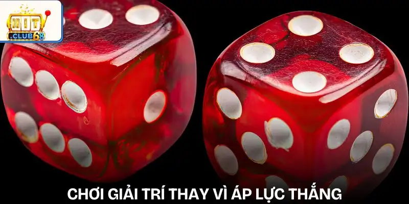 cach kiem soat tam ly khi choi xoc dia giu tu duy giai tri thay vi ap luc thang thua